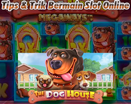 Tips-Trik-Bermain-Slot-Online-The-Dog-House.